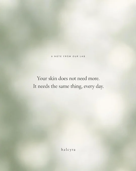 Your skin does not need more. It needs the same thing, every day.
